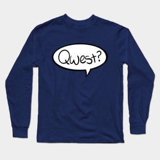Qwest? Long Sleeve T-Shirt